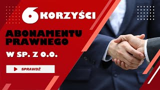 6 korzyści z abonamentu prawnego w sp. z o.o.