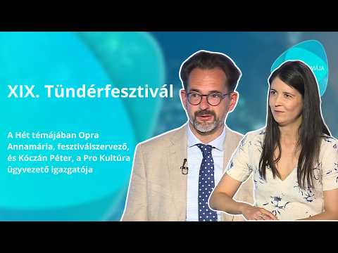A hét témája – XIX. Tündérfesztivál – vendégek: Opra Annamária és Kóczán Péter