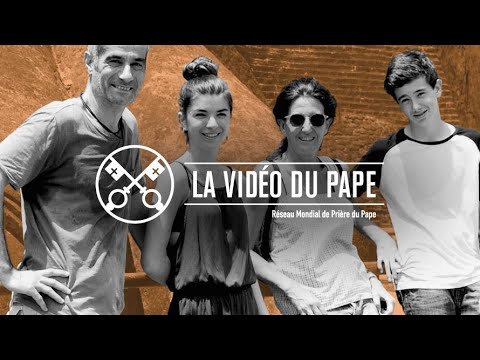 La Vidéo du Pape: Nos familles