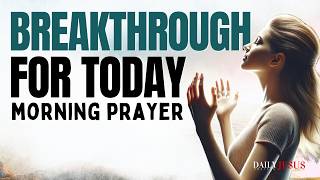 Your Breakthrough is Closer Than You Think | Blessed Morning Prayer