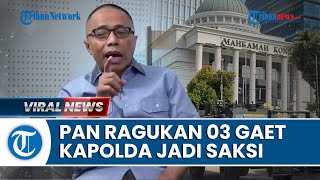 PAN Ragukan Klaim TPN Ganjar-Mahfud yang Ingin Hadirkan Kapolda Jadi Saksi di MK