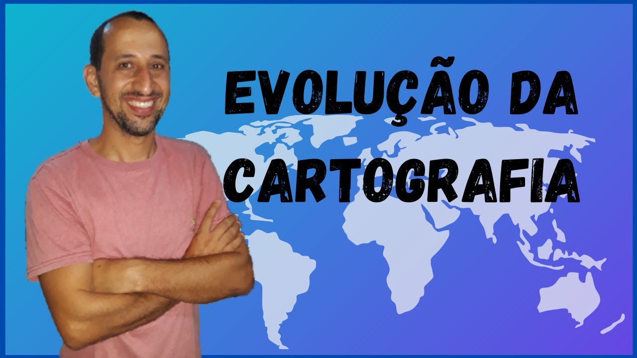 CARTOGRAFIA - EVOLUÇÃO