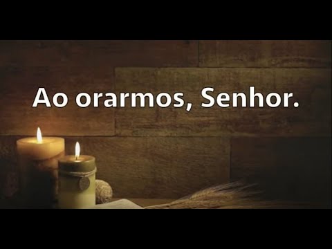 Ao orarmos, Senhor - À capela