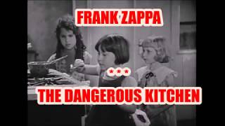 FRANK ZAPPA --  THE DANGEROUS KITCHEN (the NEW mod-o-fido final version)