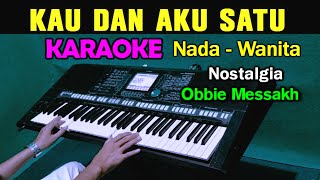 Download lagu KAU DAN AKU SATU - KARAOKE Nada Wanita | Obbie Messakh mp3