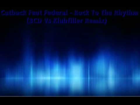 Cutback Feat Federal Rock To The Rhythm BCD Vs Klubfiller Remix