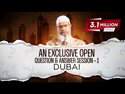 ASK DR ZAKIR - AN EXCLUSIVE OPEN QUESTION & ANSWER SESSION - 1 | DUBAI | DR ZAKIR NAIK