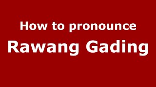 How to pronounce Rawang Gading