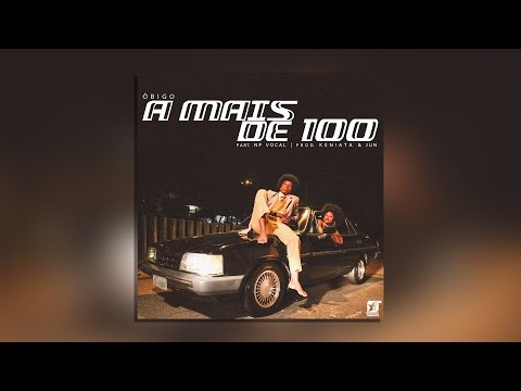 ÔBIGO - A Mais De 100 part. NP Vocal (prod. Levi Keniata e Jun Alcântara) [Single]