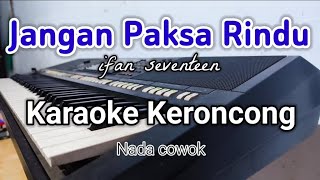 Download lagu JANGAN PAKSA RINDU Karaoke Keroncong | Nada cowok mp3 Download lagu JANGAN PAKSA RINDU Karaoke Keroncong | Nada cowok mp3