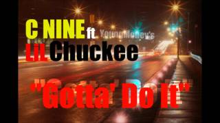 C Nine - Gotta' Do It (Feat) Lil Chuckee (YoungMoney) (Prod. by HypeBeatz)