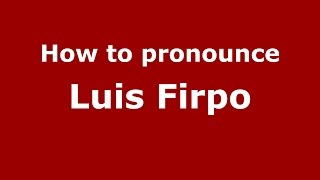 How to pronounce Luis Firpo