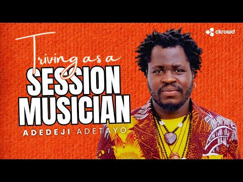 TRIVING AS A SESSION MUSICIAN (with ADEDEJI ADETAYO)