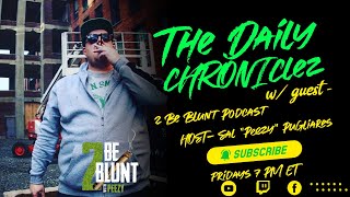 The Daily CHRONIClez w/ 2 BE Blunt w/ Peezy by Deliciously Dope TV