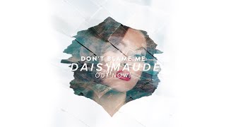 Daisy Maude - Don&#39;t Blame Me