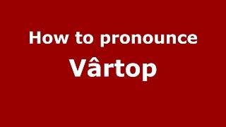 How to pronounce Vârtop