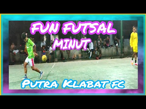 FUN FUTSAL PUTRA KLABAT FC MINUT