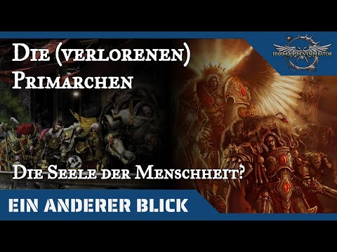 Ein anderer Blick auf die (verlorenen) Primarchen - Sind sie die Seele der Menschheit?
