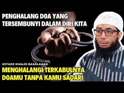 Inilah Penghalang Doa yang Tersembunyi dalam Diri Kita || Ustadz Khalid Basalamah