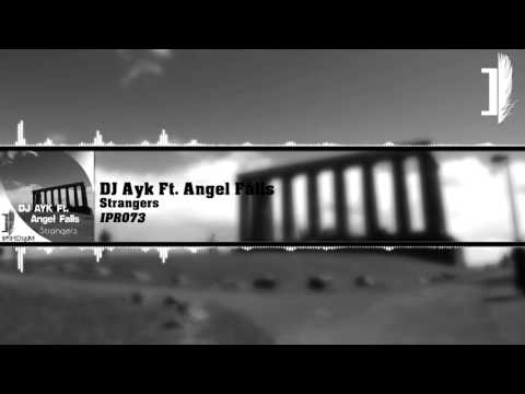Dj Ayk Feat. Angel Falls - Strangers [IPR073]