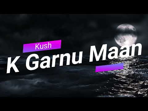 K garnu Manai ta ho (Cover+Lyrics) | Kush