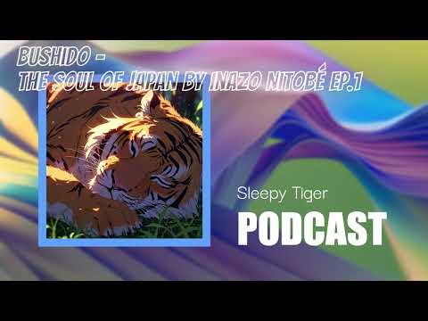 Sleepy Tiger Podcast EP.1 - Bushido, The Soul of Japan by Inazo Nitobé