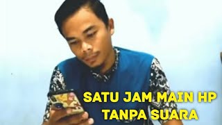 Download lagu SATU JAM MAIN HP TANPA SUARA mp3