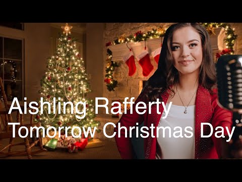 Aishlng Rafferty Tomorrow Christmas Day with lyrics