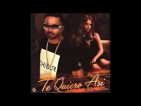 Juno The Hitmaker - Te Quiero Asi