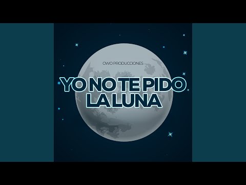 Yo No Te Pido La Luna