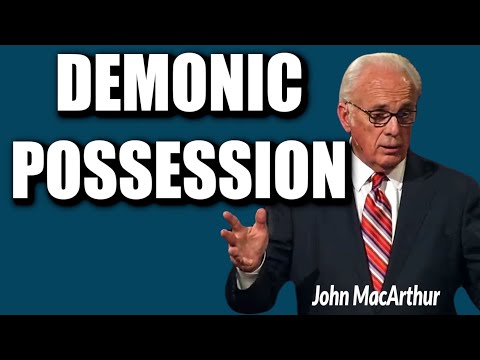 John MacArthur:  DEMONIC POSSESSION!
