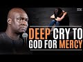 A DEEP CRY OF PRAYER TO GOD FOR MERCY AND DIVINE TURN AROUND APOSTLE JOSHUA SELMAN