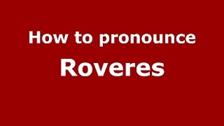 How to pronounce Roveres