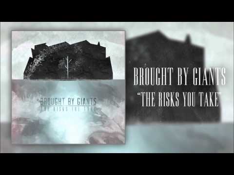 Brought By Giants - "The Risks You Take"
