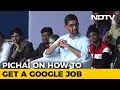 How To Get A Google Job Explained By CEO Sundar Pichai How To Get A Google Job Explained By CEO Sundar Pichai
