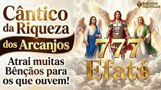 777 Efatá ✨ Cântico da Riqueza dos Arcanjos | Miguel, Rafael e Gabriel Estão Entre Nós