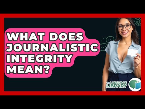 Journalistic Integrity: The Backbone of Trustworthy Reporting