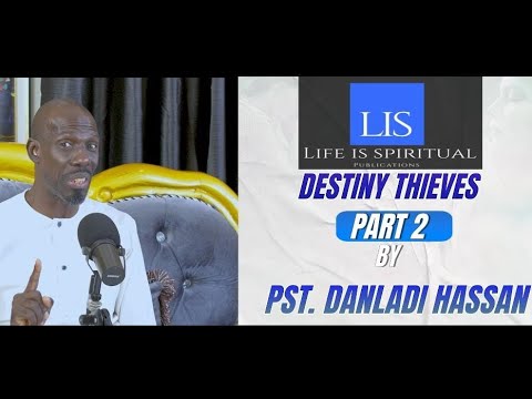 LIFE IS SPIRITUAL PRESENTS - PASTOR DANLADI'S "DESTINY THIEVES" PART 2