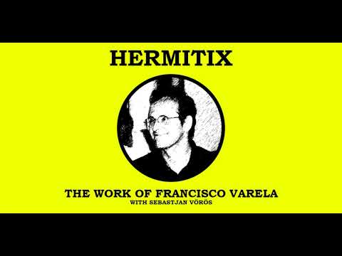 The Work of Francisco Varela with Sebastjan Vörös