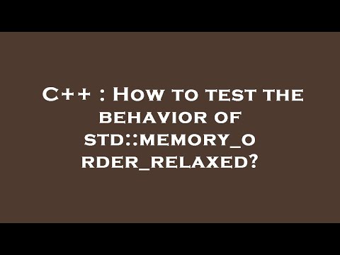 C++ : How to test the behavior of std::memory_order_relaxed?