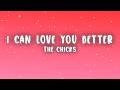 The Chicks - I Can Love You Better (Lyrics)