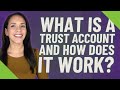What is a trust account and how does it work?