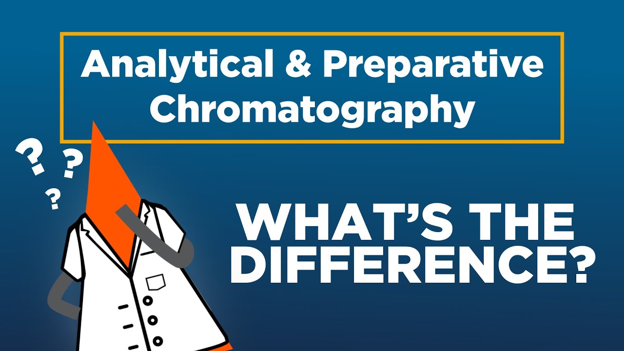 Analytical vs. Preparative Chromatography: What's the Difference?