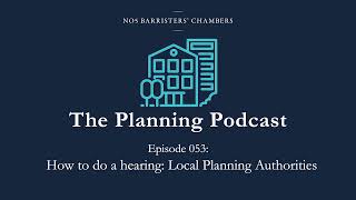 The Planning Podcast Ep 053   How to do a hearing   Local Planning Authorities