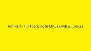 Riff Raff &quot;Tip Toe Wing In My Jawwdinz&quot; Lyrics