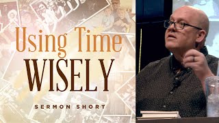 Using Time Wisely - Sermon Short