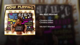 Christina milian we ain&#39;t worried