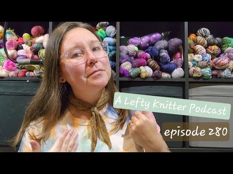 A Lefty Knitter Podcast - Episode 280
