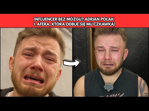 INFLUENCER BEZ MÓZGU? ADRIAN POLAK I AFERA, KTÓRA ODBIJE SIĘ MU CZKAWKĄ!