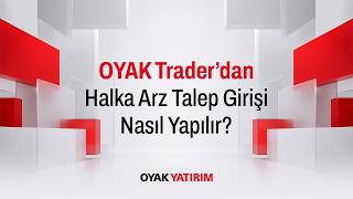 OYAK Trader'dan Halka Arz Talep Girişi Nasıl Yapılır ?